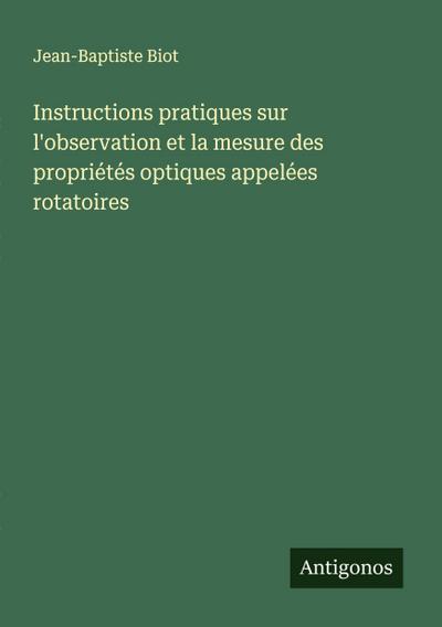 Instructions pratiques sur l’observation et la mesure des propriétés optiques appelées rotatoires