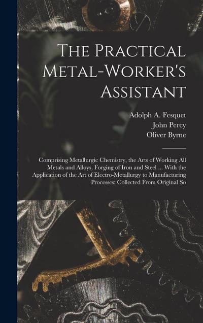 The Practical Metal-Worker’s Assistant