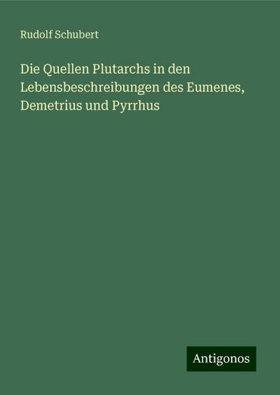 Schubert, R: Quellen Plutarchs in den Lebensbeschreibungen d