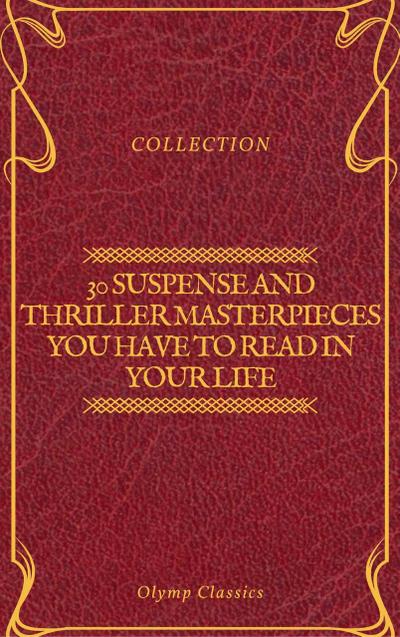 30 Suspense and Thriller Masterpieces you have to read in your life (Olymp Classics)