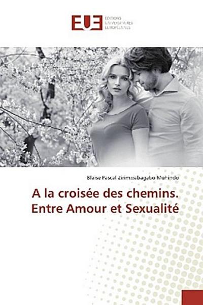 A la croisée des chemins. Entre Amour et Sexualité