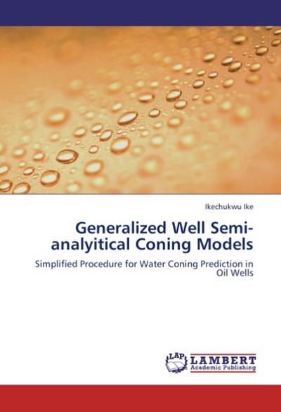 Generalized Well Semi-analyitical Coning Models - Ikechukwu Ike