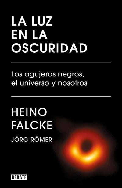 La Luz En La Oscuridad: Los Agujeros Negros, El Universo Y Nosotros / Light in the Darkness: Black Holes, the Universe, and Us