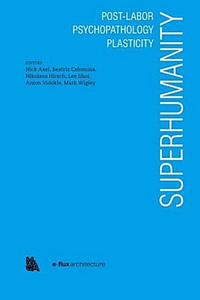 Superhumanity: Post-Labor, Psychopathology, Plasticity