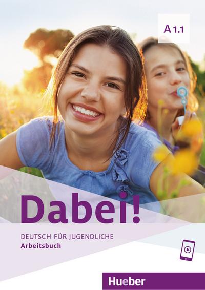 Dabei! A1.1: Deutsch für Jugendliche.Deutsch als Fremdsprache / Arbeitsbuch