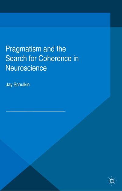 Pragmatism and the Search for Coherence in Neuroscience