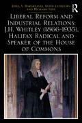 Liberal Reform and Industrial Relations: J.H. Whitley (1866-1935), Halifax Radical and Speaker of the House of Commons