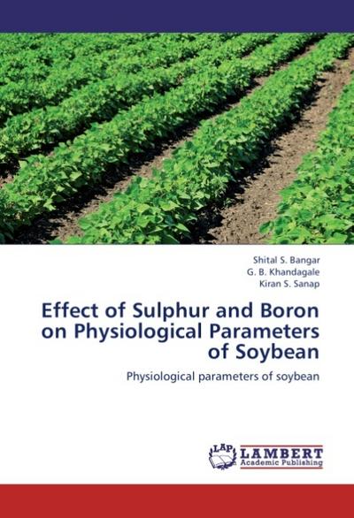 Effect of Sulphur and Boron on Physiological Parameters of Soybean - Shital S. Bangar