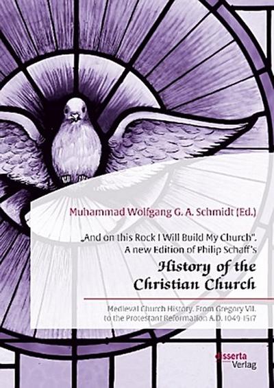 "And on this Rock I Will Build My Church". A new Edition of Philip Schaff’s "History of the Christian Church"