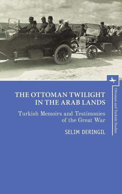 The Ottoman Twilight in the Arab Lands