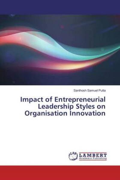 Impact of Entrepreneurial Leadership Styles on Organisation Innovation