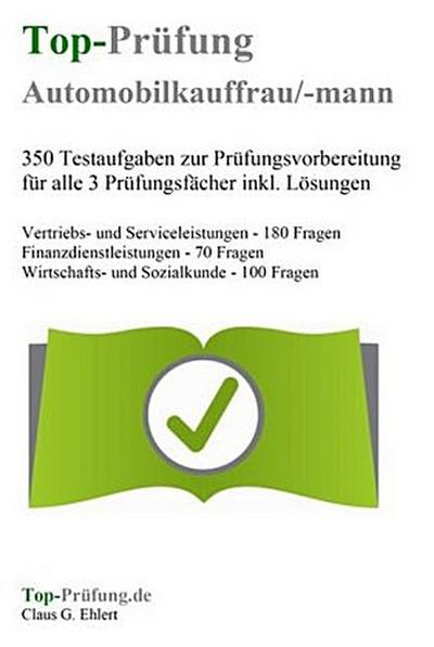 Top-Prüfung Automobilkaufmann / Automobilkauffrau - 350 Übungsaufgaben für die Abschlussprüfung