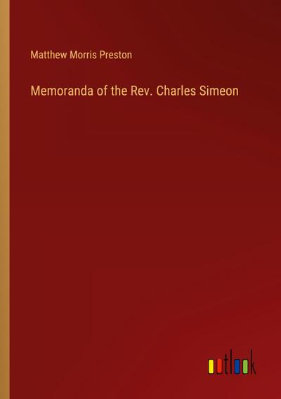 Memoranda of the Rev. Charles Simeon