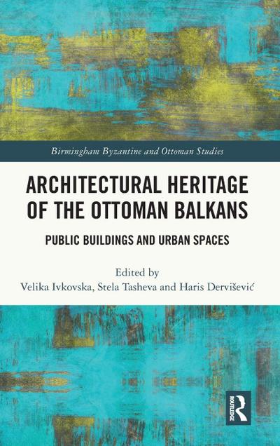 Architectural Heritage of the Ottoman Balkans