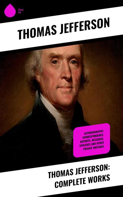 Thomas Jefferson: Complete Works