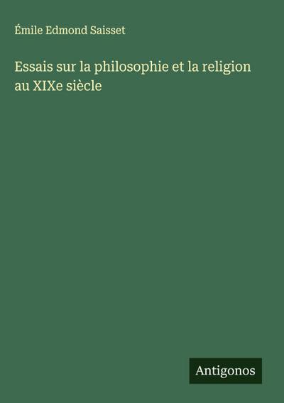 Essais sur la philosophie et la religion au XIXe siècle