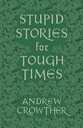Stupid Stories for Tough Times
