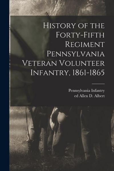 History of the Forty-fifth Regiment Pennsylvania Veteran Volunteer Infantry, 1861-1865