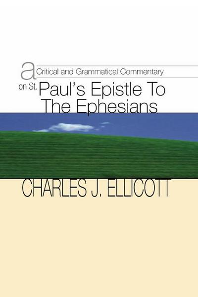 A Critical and Grammatical Commentary on St. Paul’s Epistle to the Ephesians