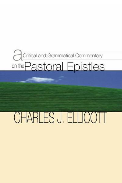 A Critical and Grammatical Commentary on the Pastoral Epistles