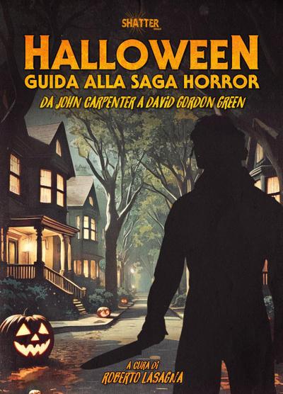 Halloween. Guida alla saga horror. Da John Carpenter a David Gordon Green