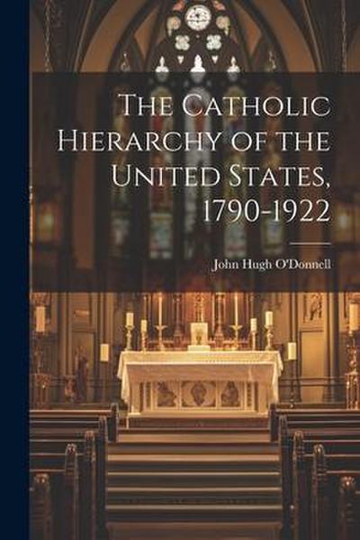 The Catholic Hierarchy of the United States, 1790-1922