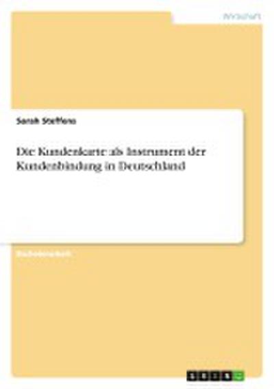 Die Kundenkarte als Instrument der Kundenbindung in Deutschland - Sarah Steffens