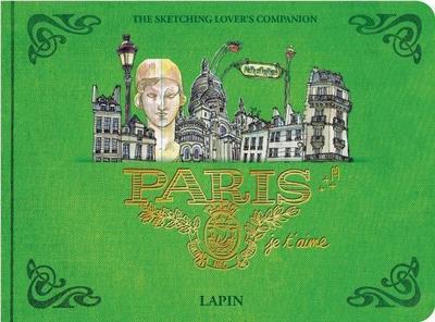 Paris, Je T?aime.: The Sketching Lover’s Companion