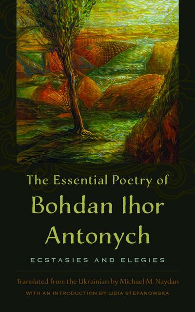 The Essential Poetry of Bohdan Ihor Antonych