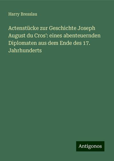 Bresslau, H: Actenstücke zur Geschichte Joseph August du Cro