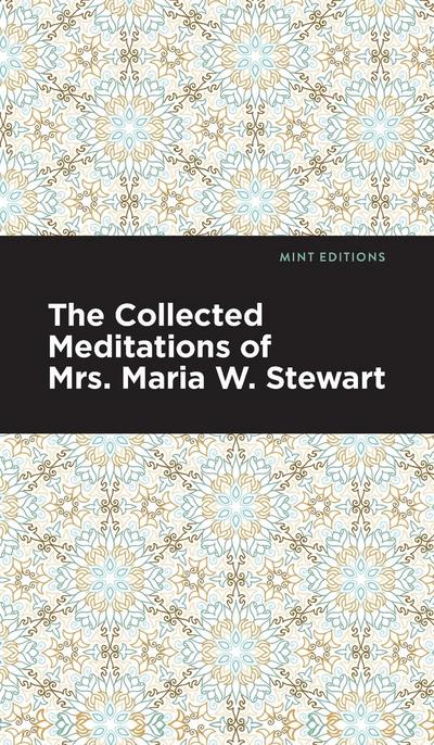 The Collected Meditations of Mrs. Maria W. Stewart