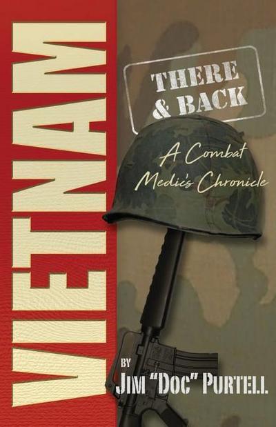 Vietnam: There and Back: A Combat Medic’s Chronicle