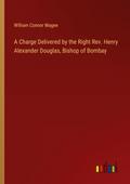 A Charge Delivered by the Right Rev. Henry Alexander Douglas, Bishop of Bombay