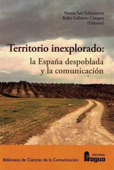 Territorio inexplorado : la España despoblada y la comunicación