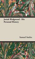 Josiah Wedgwood - His Personal History