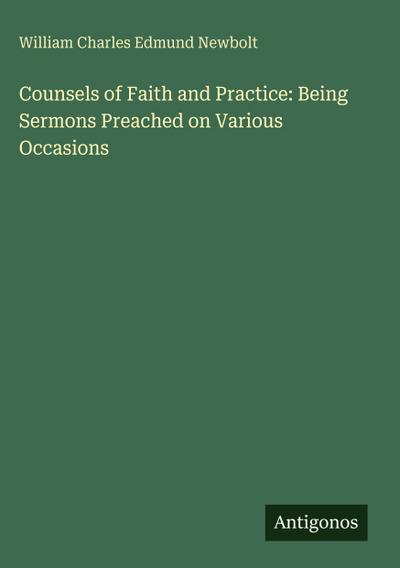 Counsels of Faith and Practice: Being Sermons Preached on Various Occasions