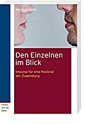 Den Einzelnen im Blick: Impulse für eine Pastoral der Zuwendung (Feiern mit der Bibel)