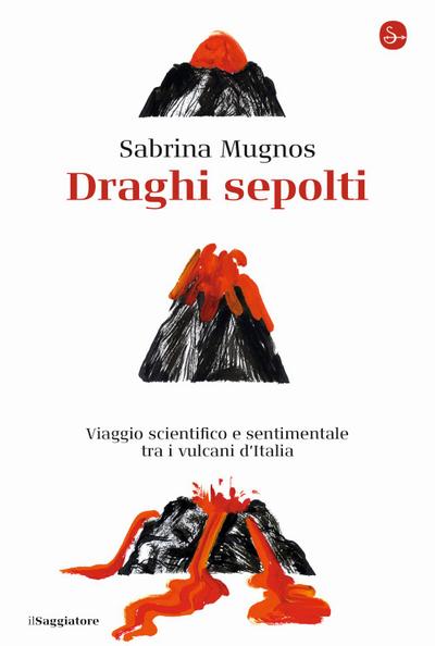 Draghi sepolti. Viaggio scientifico e sentimentale tra i vulcani d’Italia