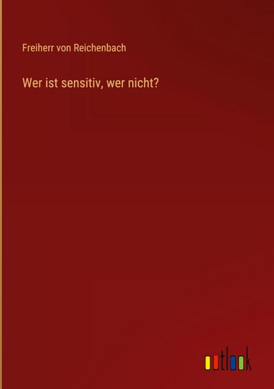 Wer ist sensitiv, wer nicht?