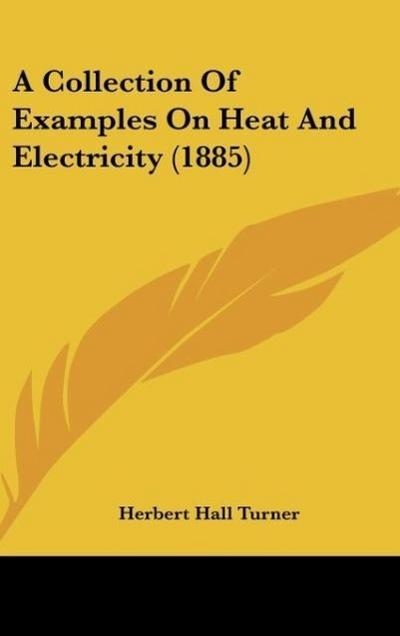 A Collection Of Examples On Heat And Electricity (1885)