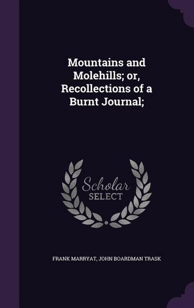 Mountains and Molehills; or, Recollections of a Burnt Journal;