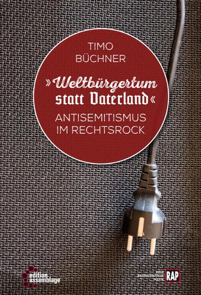 Weltbürgertum statt Vaterland: Antisemitismus im RechtsRock (Reihe Antifaschistische Politik (RAP))