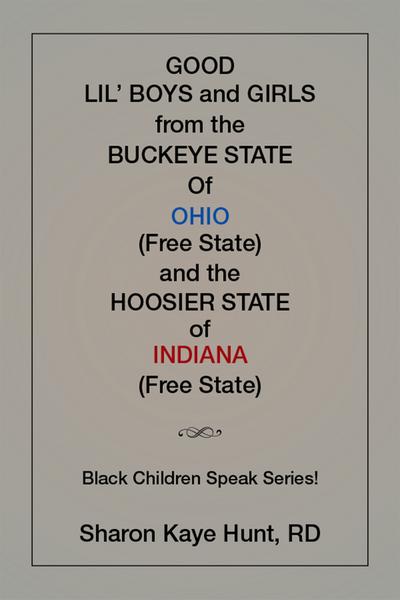 Good Li’L Boys and Girls from the Buckeye State of Ohio (Free State) and the Hoosier State of Indiana (Free State) Black Children Speak Series!