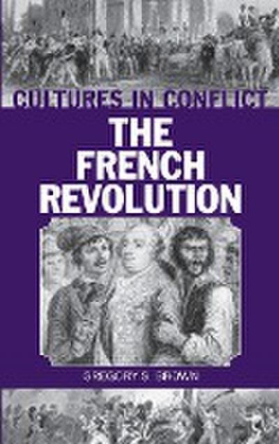 Cultures in Conflict--The French Revolution - Gregory Brown