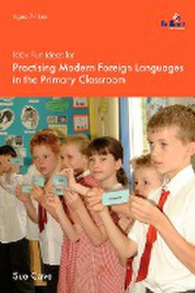 100+ Fun Ideas for Practising Modern Foreign Languages in the Primary Classroom
