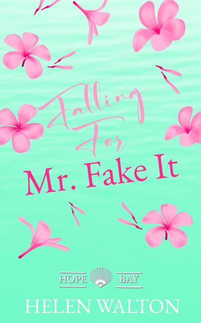 Falling For Mr. Fake It (Hope Bay, #2)