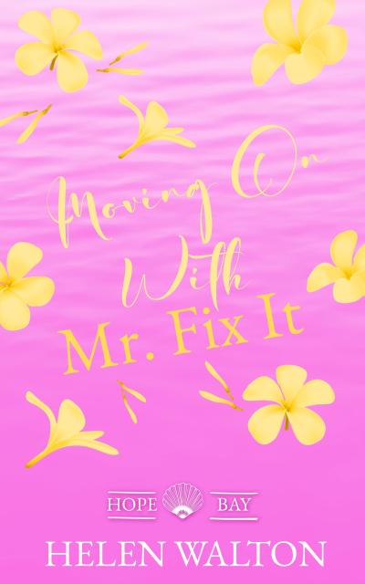 Moving On with Mr. Fix It (Hope Bay, #1)