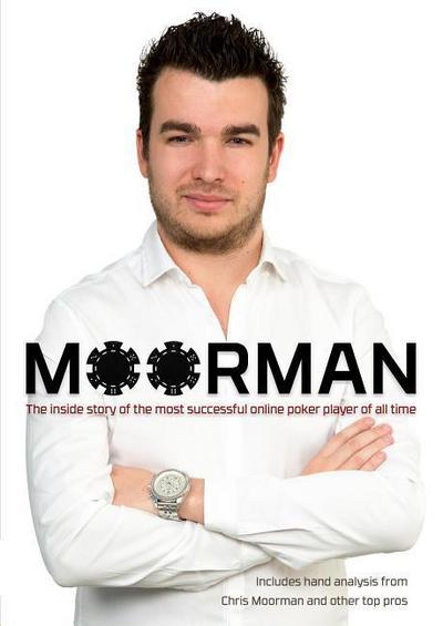 Moorman: The Inside Story of the Most Successful Online Poker Player of All Time