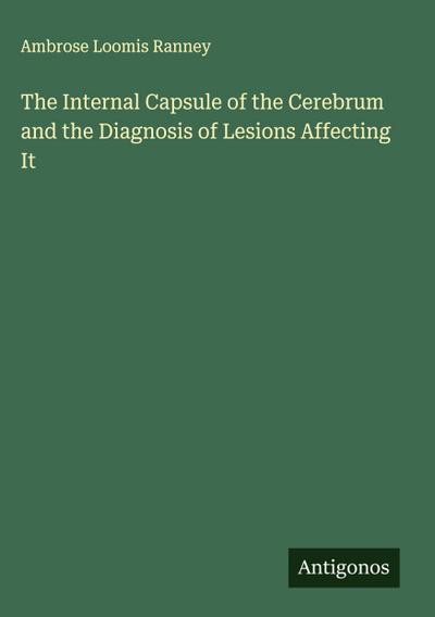 The Internal Capsule of the Cerebrum and the Diagnosis of Lesions Affecting It