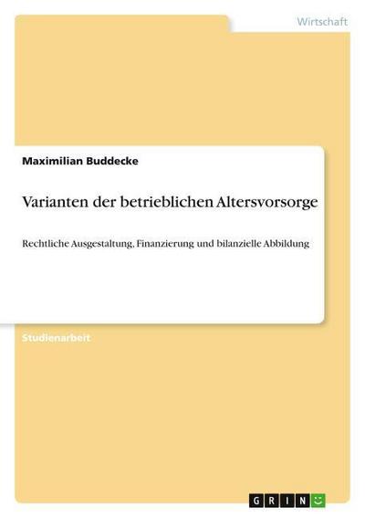 Varianten der betrieblichen Altersvorsorge - Maximilian Buddecke